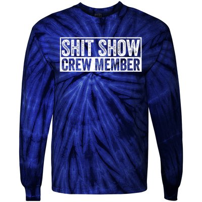 Funny Shit Show Crew Member Funny Quote Gift Tie-Dye Long Sleeve Shirt