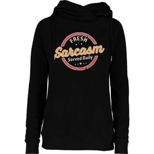 Fresh Sarcasm Served Daily Funny Sarcastic Womens Funnel Neck Pullover Hood