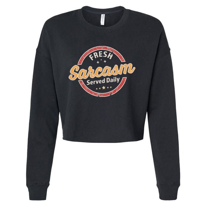 Fresh Sarcasm Served Daily Funny Sarcastic Cropped Pullover Crew