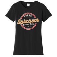 Fresh Sarcasm Served Daily Funny Sarcastic Women's T-Shirt