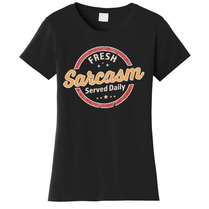 Fresh Sarcasm Served Daily Funny Sarcastic Women's T-Shirt