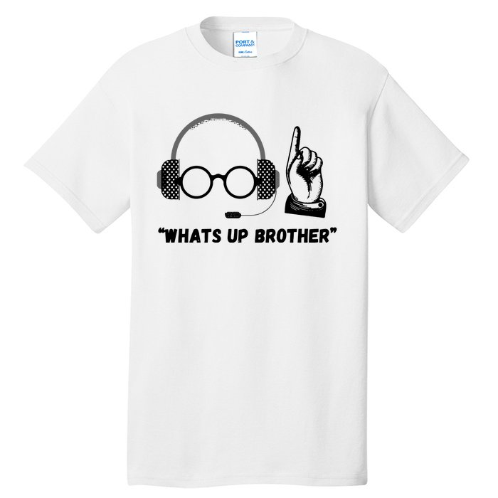 Funny Sketch Streamer Whats Up Brother Tall T-Shirt