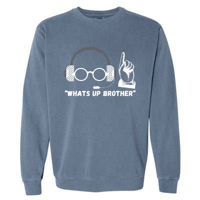 Funny Sketch Streamer Whats Up Brother Garment-Dyed Sweatshirt