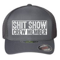 Funny Shit Show Crew Member Funny Quote Gift Flexfit Unipanel Trucker Cap