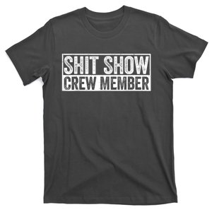 Funny Shit Show Crew Member Funny Quote Gift T-Shirt