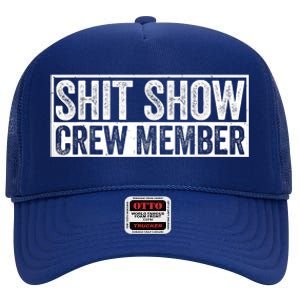 Funny Shit Show Crew Member Funny Quote Gift High Crown Mesh Back Trucker Hat