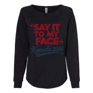 Funny Saying Say It To My Face Harris Presidential 2024 Womens California Wash Sweatshirt