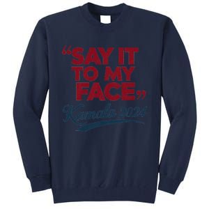 Funny Saying Say It To My Face Harris Presidential 2024 Tall Sweatshirt