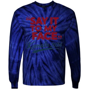 Funny Saying Say It To My Face Harris Presidential 2024 Tie-Dye Long Sleeve Shirt