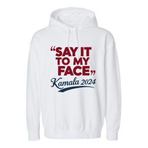 Funny Saying Say It To My Face Harris Presidential 2024 Garment-Dyed Fleece Hoodie