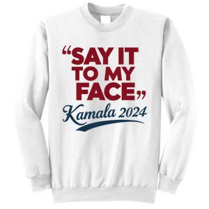 Funny Saying Say It To My Face Harris Presidential 2024 Sweatshirt