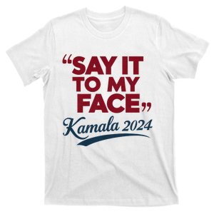 Funny Saying Say It To My Face Harris Presidential 2024 T-Shirt