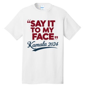 Funny Saying Say It To My Face Harris Presidential 2024 Tall T-Shirt