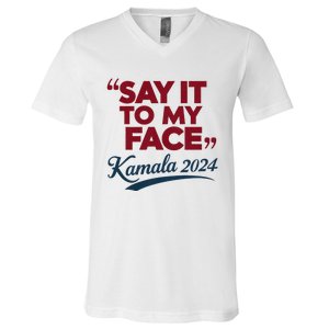 Funny Saying Say It To My Face Harris Presidential 2024 V-Neck T-Shirt