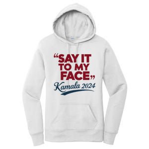 Funny Saying Say It To My Face Harris Presidential 2024 Women's Pullover Hoodie