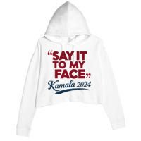 Funny Saying Say It To My Face Harris Presidential 2024 Crop Fleece Hoodie