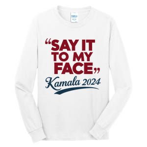 Funny Saying Say It To My Face Harris Presidential 2024 Tall Long Sleeve T-Shirt