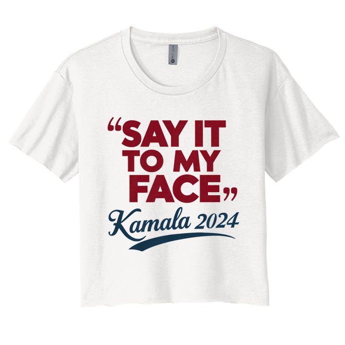 Funny Saying Say It To My Face Harris Presidential 2024 Women's Crop Top Tee