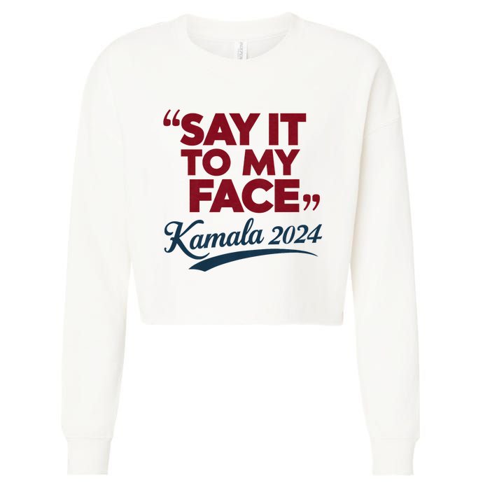 Funny Saying Say It To My Face Harris Presidential 2024 Cropped Pullover Crew