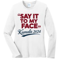 Funny Saying Say It To My Face Harris Presidential 2024 Ladies Long Sleeve Shirt