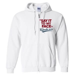 Funny Saying Say It To My Face Harris Presidential 2024 Full Zip Hoodie