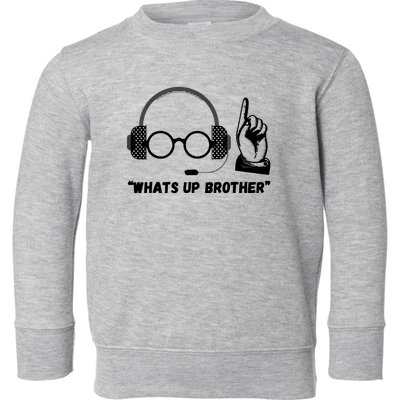 Funny Sketch Streamer Whats Up Brother Toddler Sweatshirt