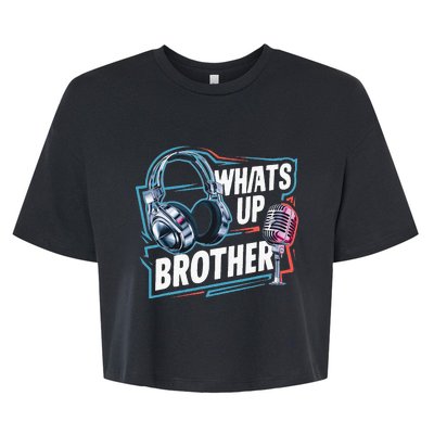 Funny Sketch Streamer Whats Up Brother Radio Bella+Canvas Jersey Crop Tee