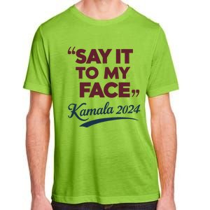 Funny Saying Say It To My Face Harris Presidential 2024 Adult ChromaSoft Performance T-Shirt