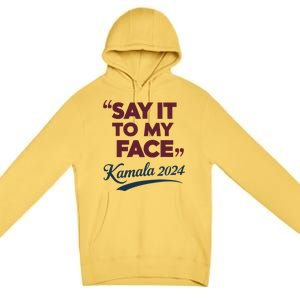 Funny Saying Say It To My Face Harris Presidential 2024 Premium Pullover Hoodie