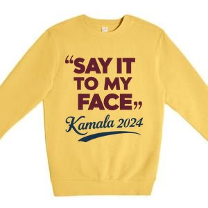 Funny Saying Say It To My Face Harris Presidential 2024 Premium Crewneck Sweatshirt