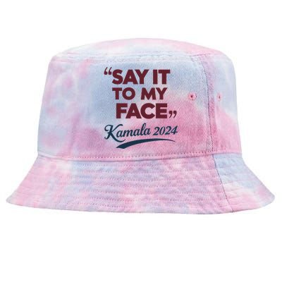 Funny Saying Say It To My Face Harris Presidential 2024 Tie-Dyed Bucket Hat