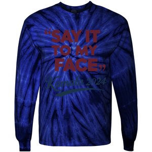 Funny Saying Say It To My Face Harris Presidential 2024 Tie-Dye Long Sleeve Shirt