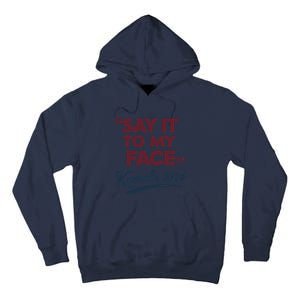 Funny Saying Say It To My Face Harris Presidential 2024 Tall Hoodie