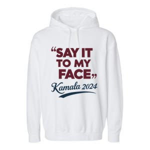 Funny Saying Say It To My Face Harris Presidential 2024 Garment-Dyed Fleece Hoodie