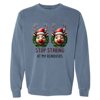 Funny Stop Staring At My Reindeers Boobs Ugly Gag Xmas Garment-Dyed Sweatshirt