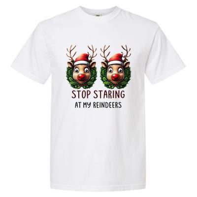 Funny Stop Staring At My Reindeers Boobs Ugly Gag Xmas Garment-Dyed Heavyweight T-Shirt