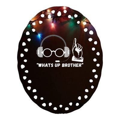 Funny Sketch Streamer Whats Up Brother Ceramic Oval Ornament