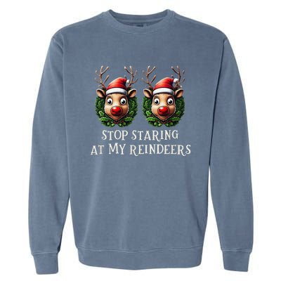 Funny Stop Staring At My Reindeers Boobs Ugly Gag Xmas Garment-Dyed Sweatshirt