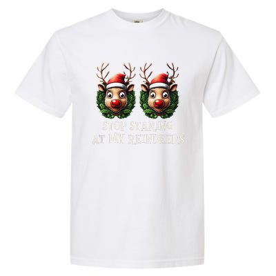 Funny Stop Staring At My Reindeers Boobs Ugly Gag Xmas Garment-Dyed Heavyweight T-Shirt