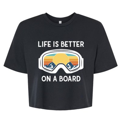 Funny Snowboarding Snowboarder Life Is Better On A Board Gift Bella+Canvas Jersey Crop Tee