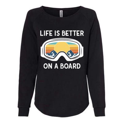 Funny Snowboarding Snowboarder Life Is Better On A Board Gift Womens California Wash Sweatshirt