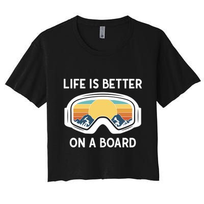 Funny Snowboarding Snowboarder Life Is Better On A Board Gift Crop Top