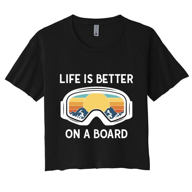 Funny Snowboarding Snowboarder Life Is Better On A Board Gift Crop Top