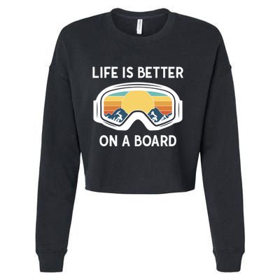 Funny Snowboarding Snowboarder Life Is Better On A Board Gift Cropped Pullover Crew