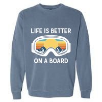 Funny Snowboarding Snowboarder Life Is Better On A Board Gift Garment-Dyed Sweatshirt