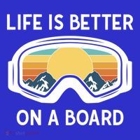 Funny Snowboarding Snowboarder Life Is Better On A Board Gift T-Shirt