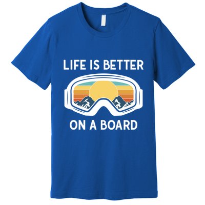 Funny Snowboarding Snowboarder Life Is Better On A Board Gift Premium T-Shirt