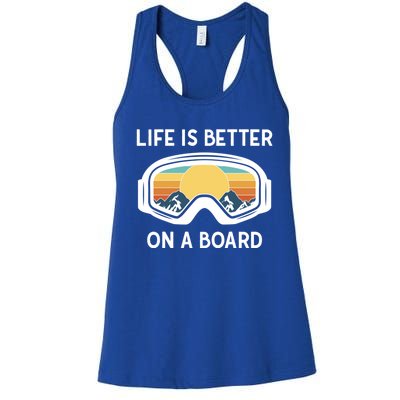 Funny Snowboarding Snowboarder Life Is Better On A Board Gift Women's Racerback Tank