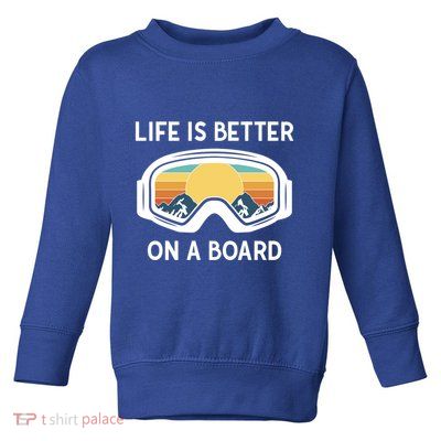 Funny Snowboarding Snowboarder Life Is Better On A Board Gift Toddler Sweatshirt