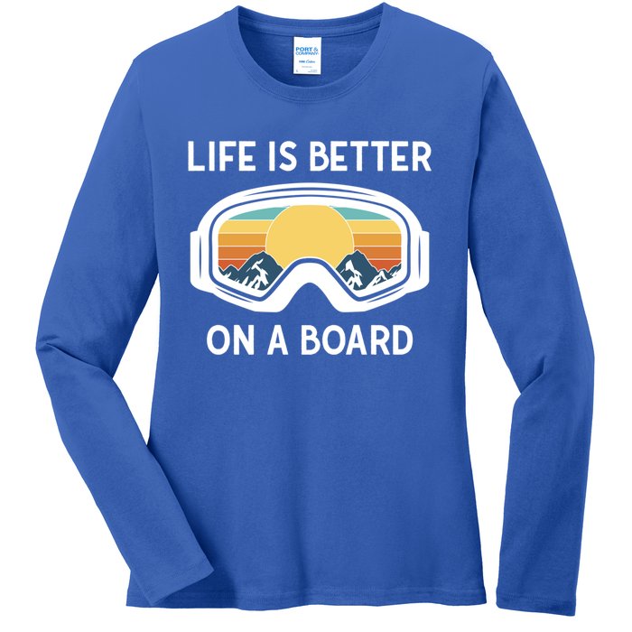 Funny Snowboarding Snowboarder Life Is Better On A Board Gift Ladies Long Sleeve Shirt